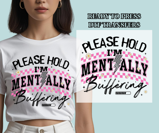 Please Hold I'm Mentally Buffering - Black DTF Print